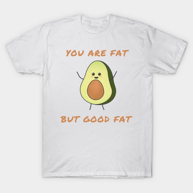 You are fat but good fat T-Shirt by IOANNISSKEVAS